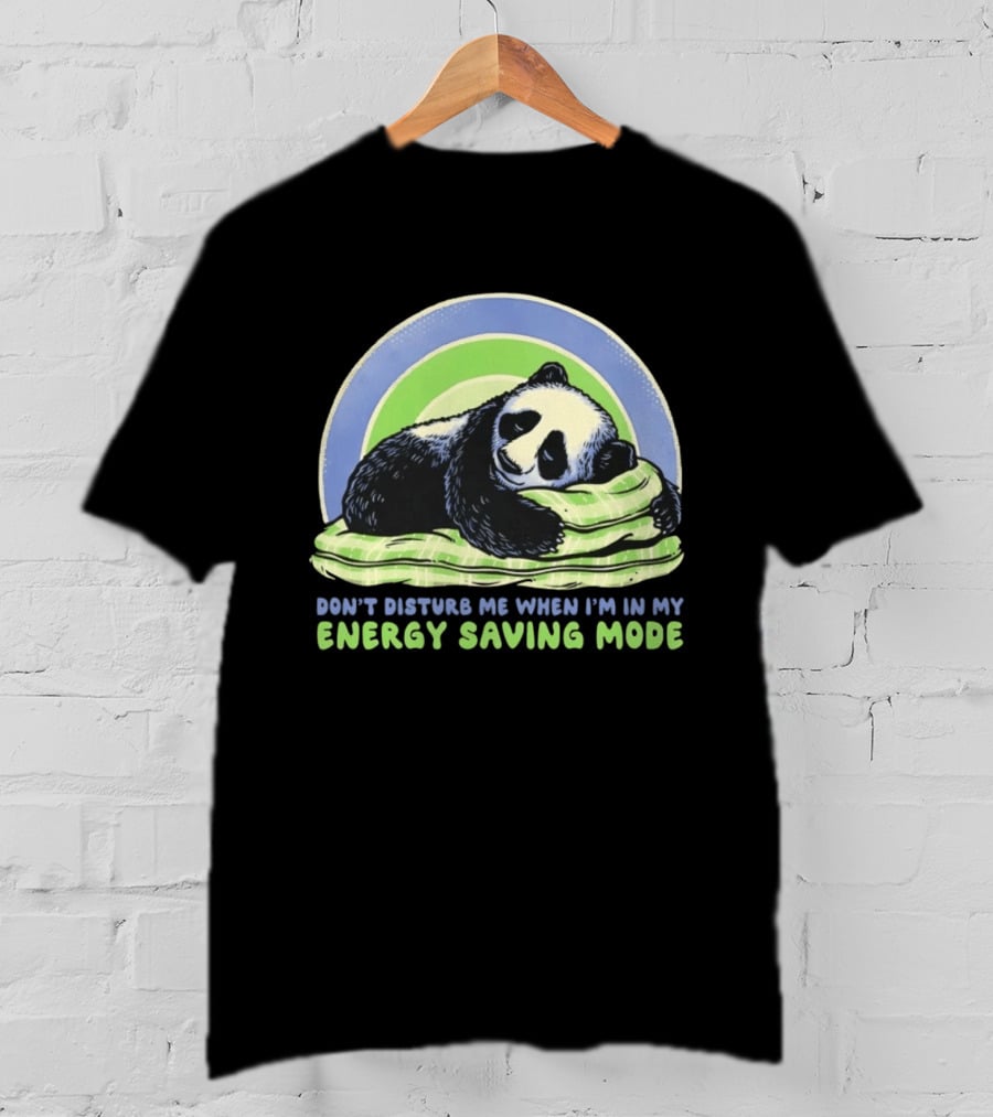 Panda Don't Disturb Me When I'm In My Energy Saving Mode T-Shirt