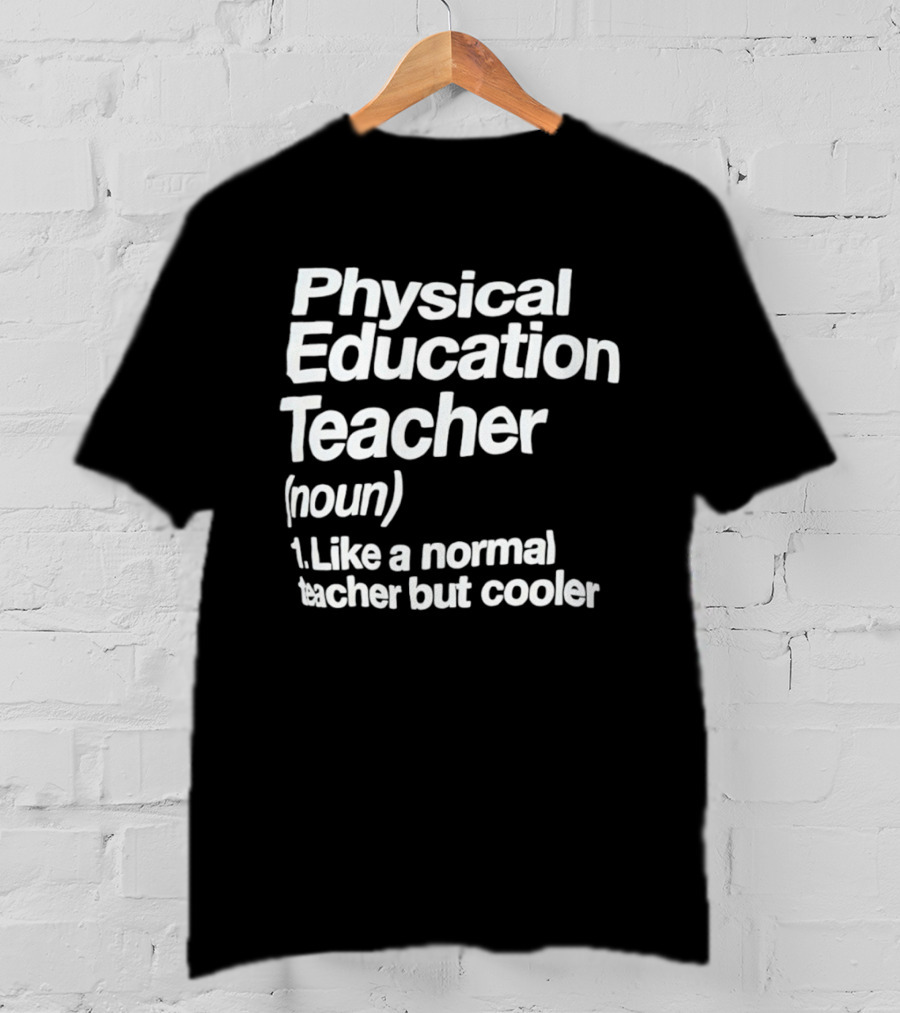 Physical Education Teacher Noun Like A Normal Teacher But Cooler T-Shirt