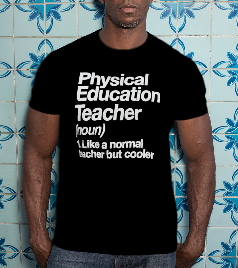 Physical Education Teacher Noun Like A Normal Teacher But Cooler T-Shirt