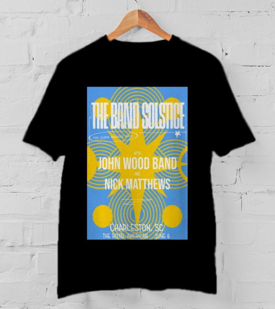 The Band Solstice Album Release Tour Charleston SC June 6 With John Wood Band And Nick Matthews T-Shirt
