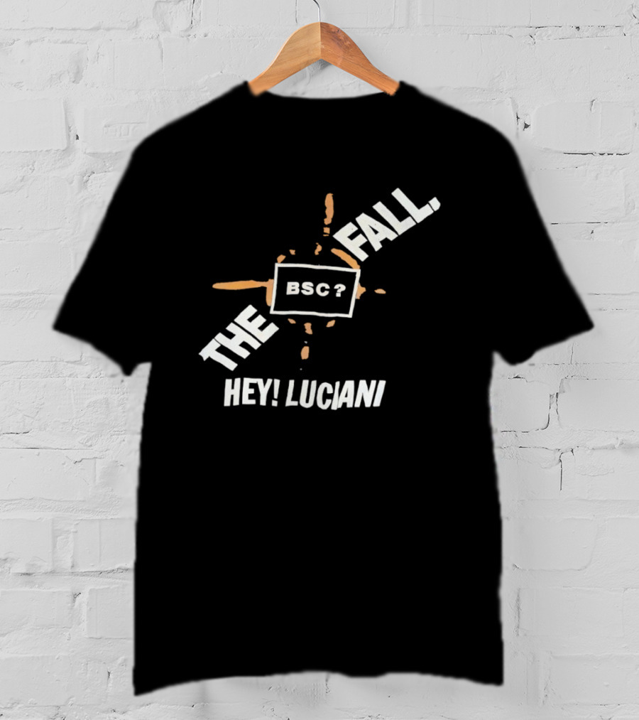 The Fall Hey Luciani BSC? T-Shirt