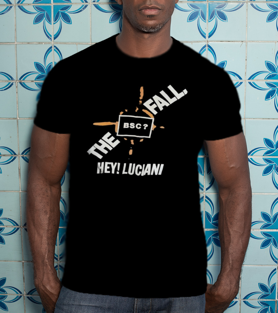 The Fall Hey Luciani BSC? T-Shirt