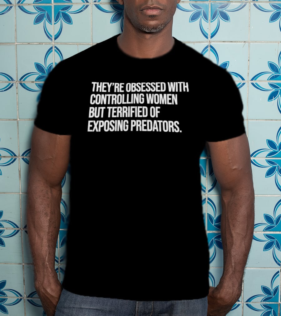 Controlling Women Terrified Of Exposing Predators T-Shirt