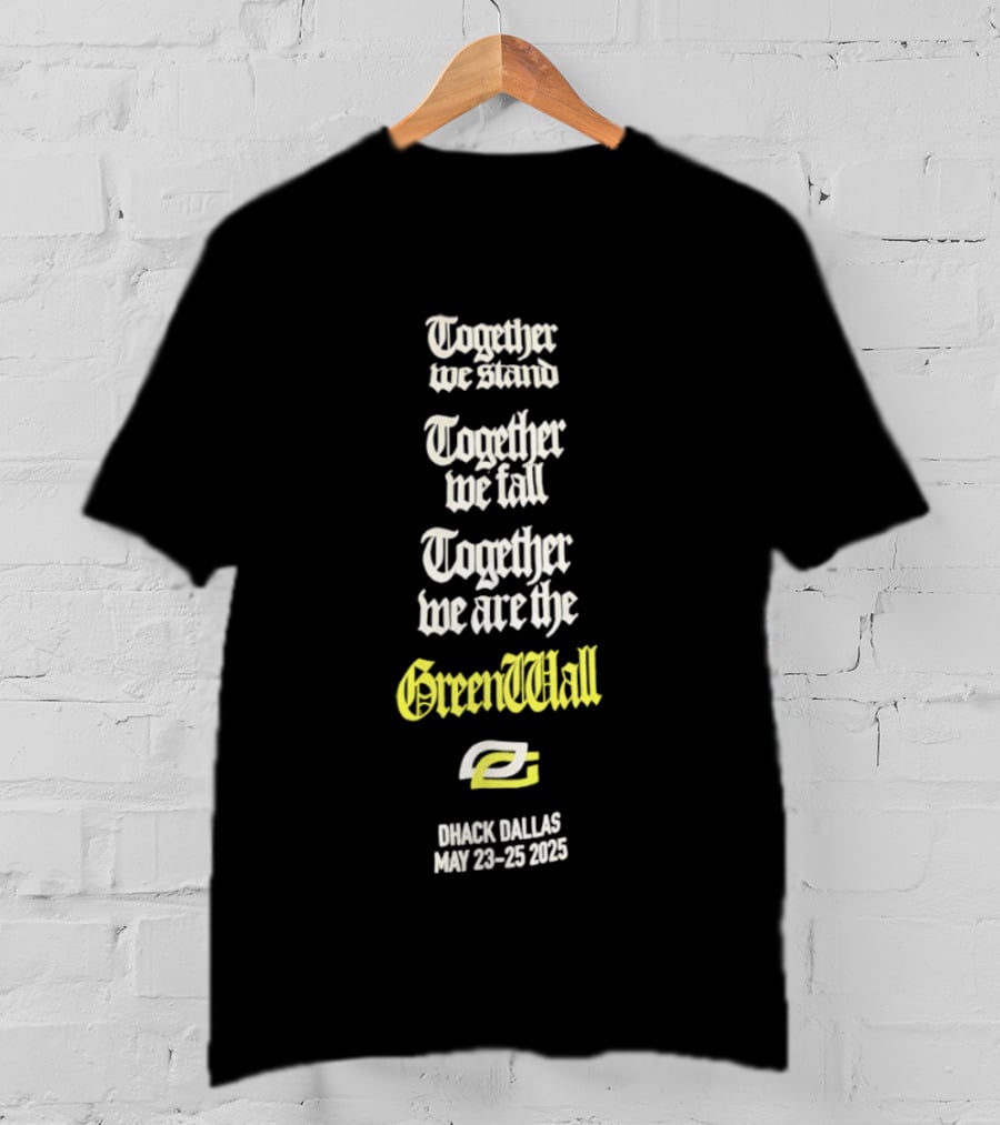 Together We Stand Together We Fall Together We Are The GreenWall OpTic Gaming HCS Major Dallas May 2025 T-Shirt