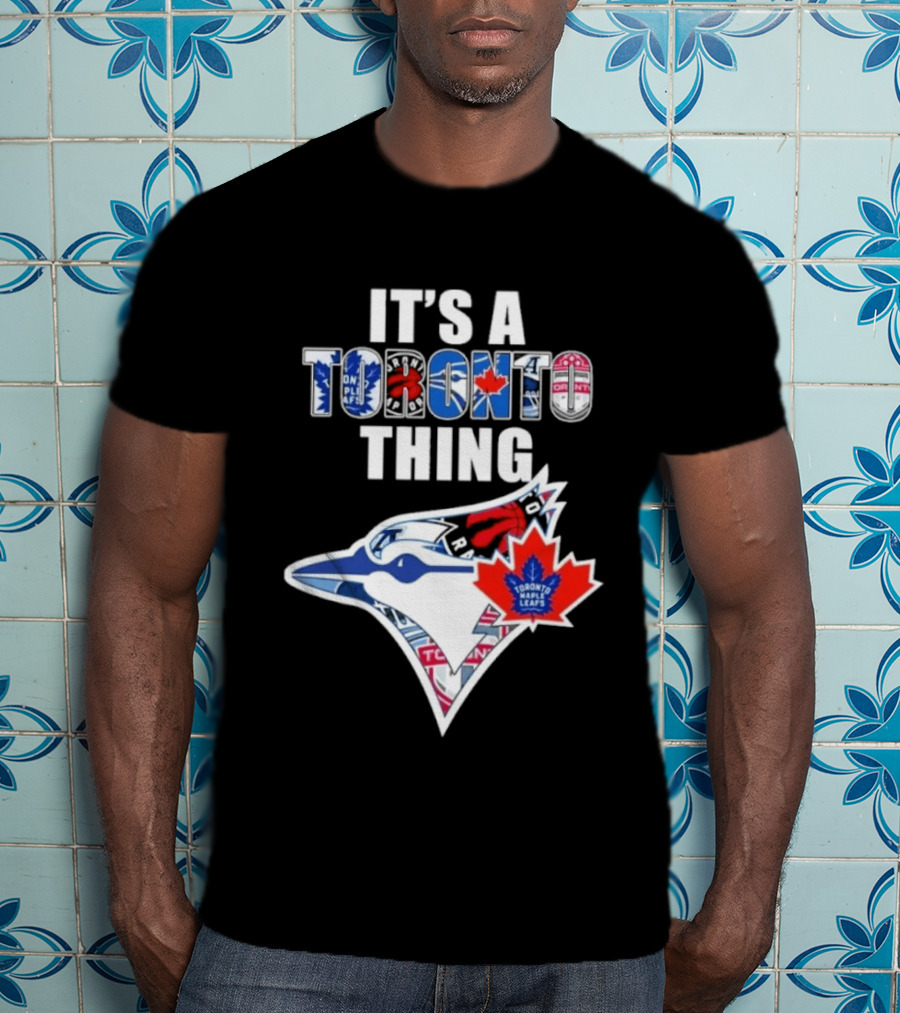 Toronto Maple Leafs Blue Jays It's A Toronto Thing T-Shirt