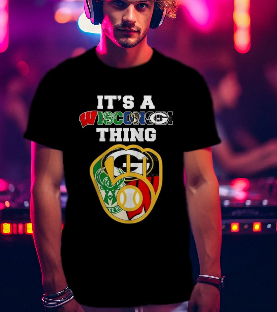 Wisconsin Sports Teams It's A Thing Packers Brewers Badgers Bucks T-Shirt