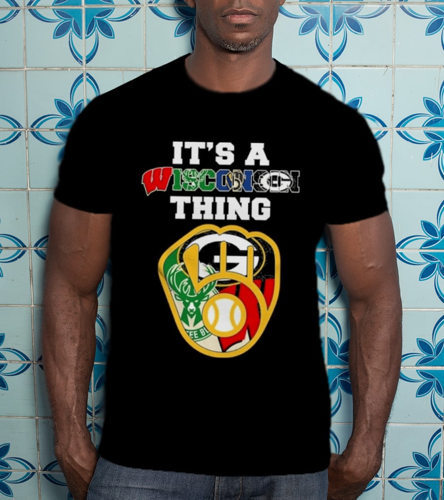 Wisconsin Sports Teams It's A Thing Packers Brewers Badgers Bucks T-Shirt
