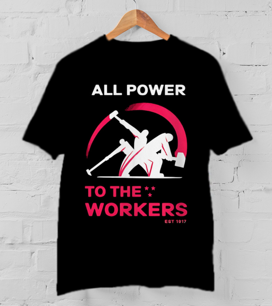 All Power To The Workers EST 1917 Marxist T-Shirt