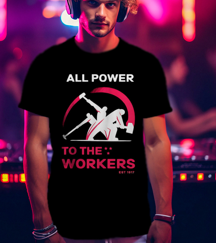 All Power To The Workers EST 1917 Marxist T-Shirt