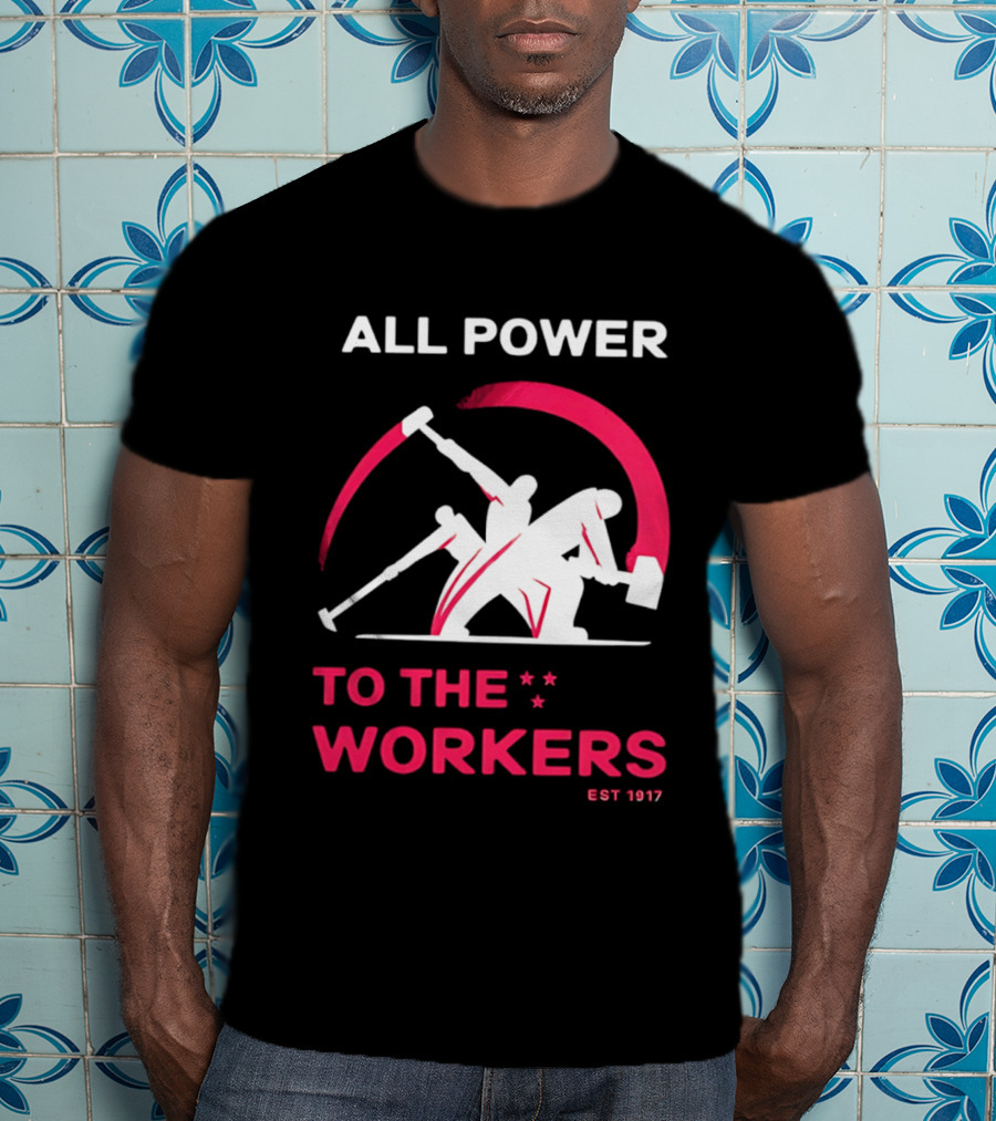 All Power To The Workers EST 1917 Marxist T-Shirt