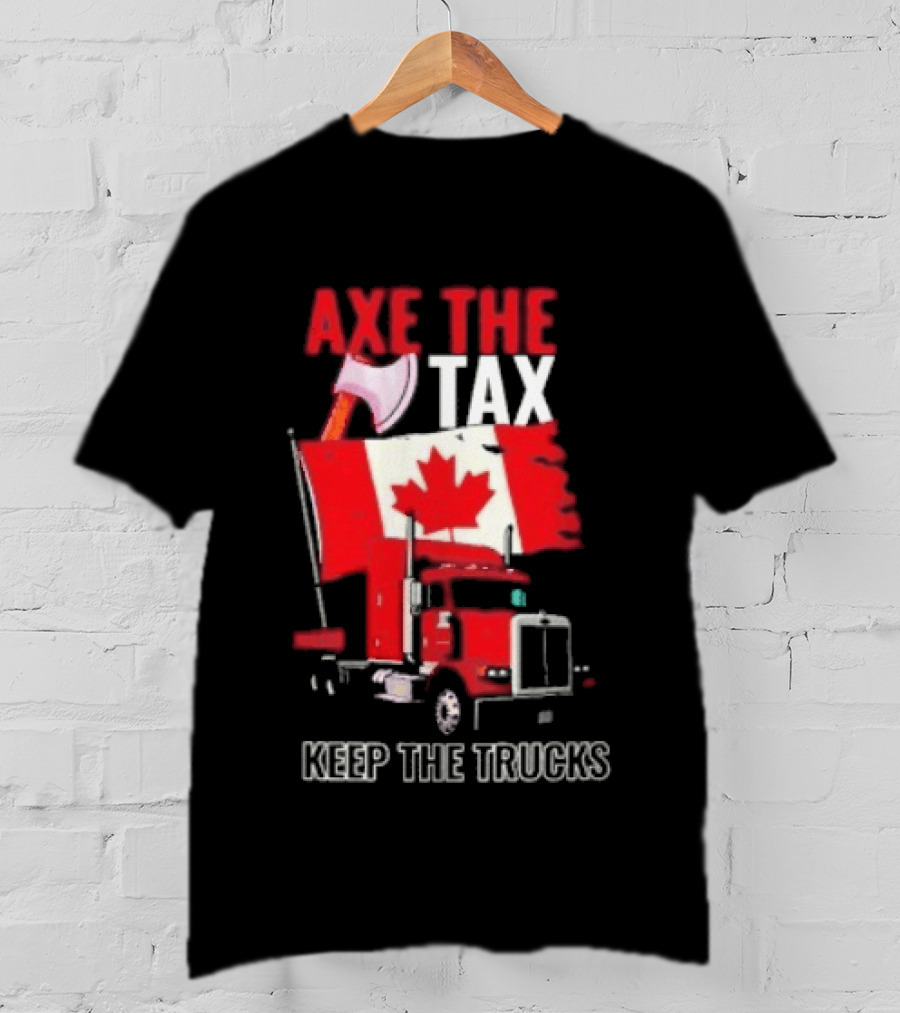 Axe The Tax Keep The Trucks Canadian Flag Truck Protest T-Shirt