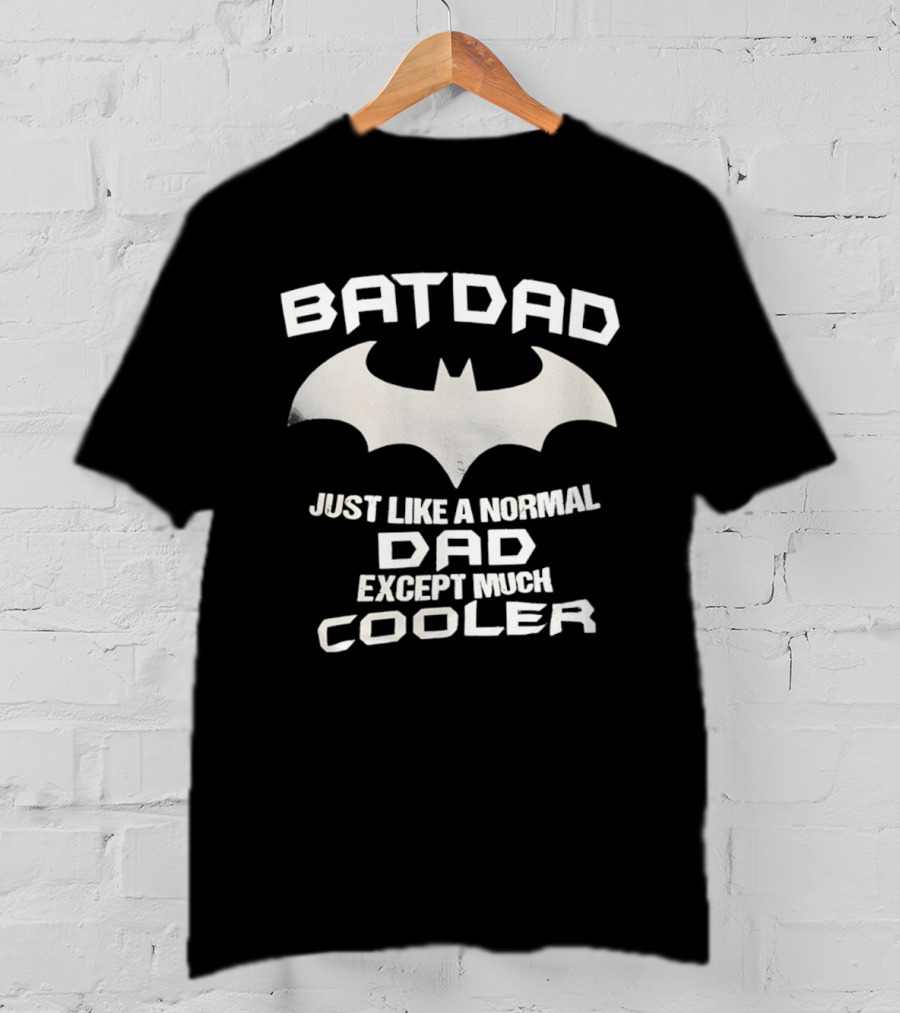 BATDAD Just Like A Normal Dad Except Much Cooler Batman T-Shirt