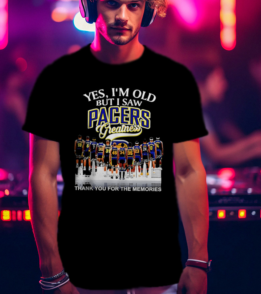 Yes I'm Old But I Saw Pacers Greatness Thank You For The Memories T-Shirt