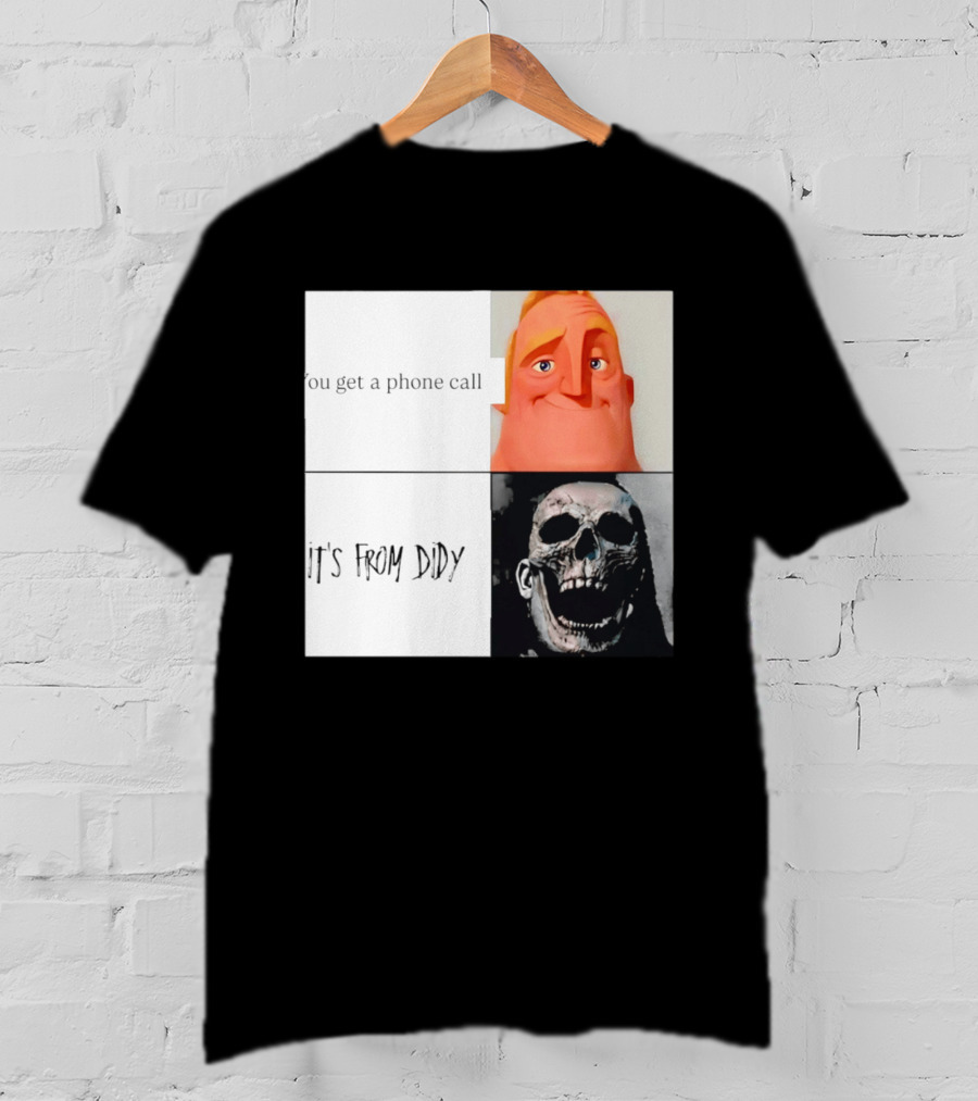 You Get A Phone Call It's From Didy Humor Meme T-Shirt