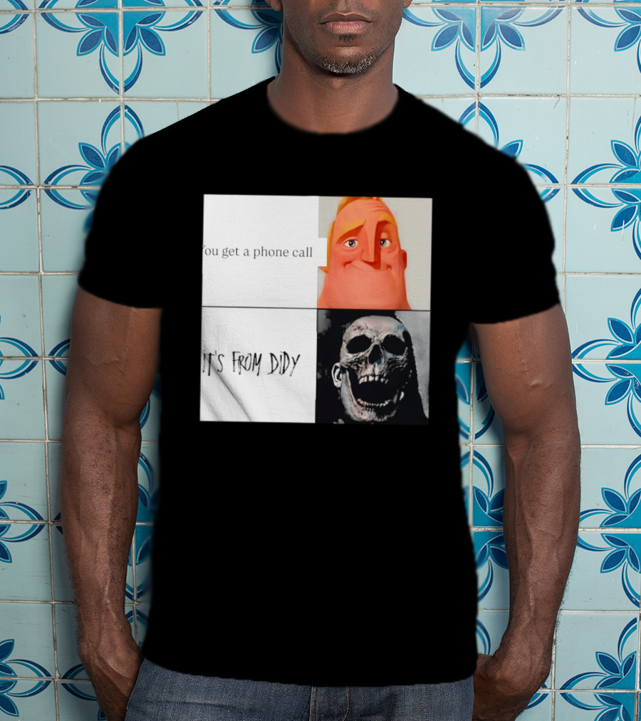 You Get A Phone Call It's From Didy Humor Meme T-Shirt