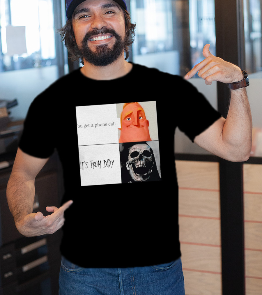 You Get A Phone Call It's From Didy Humor Meme T-Shirt