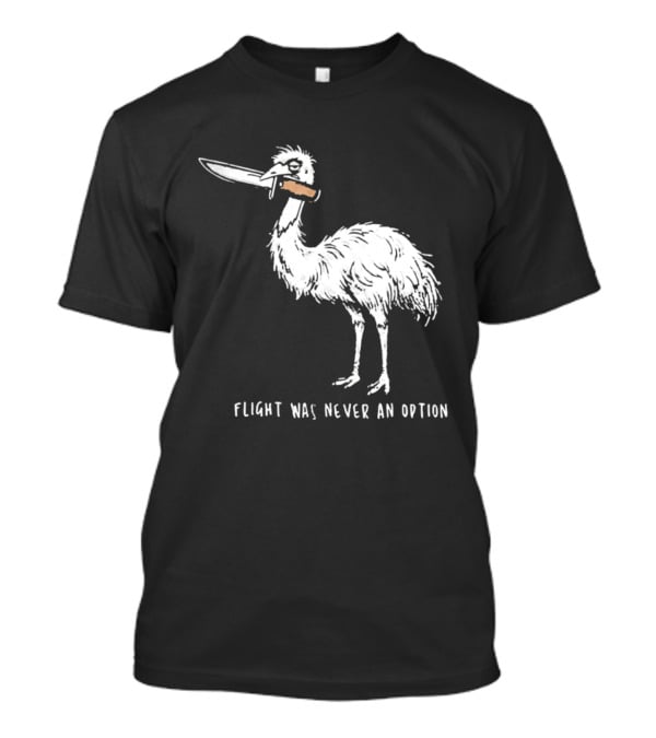 Flight Was Never An Option Meme Emu With Knife T-Shirt