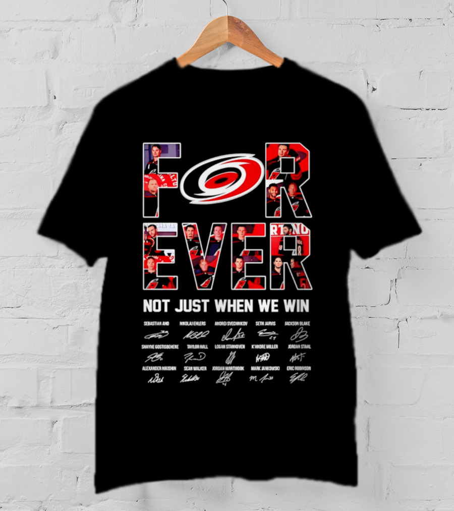 Carolina Hurricanes Forever Not Just When We Win Players Signatures T-Shirt