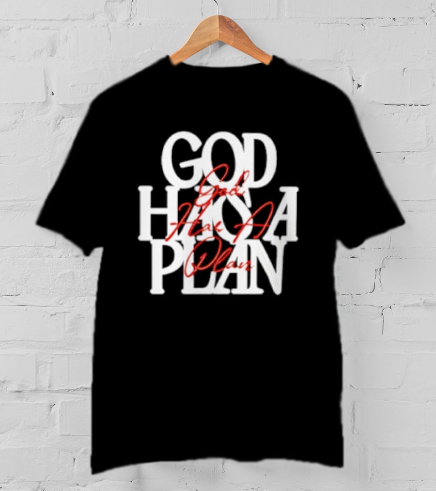 God Has A Plan God Has A Plan T-Shirt