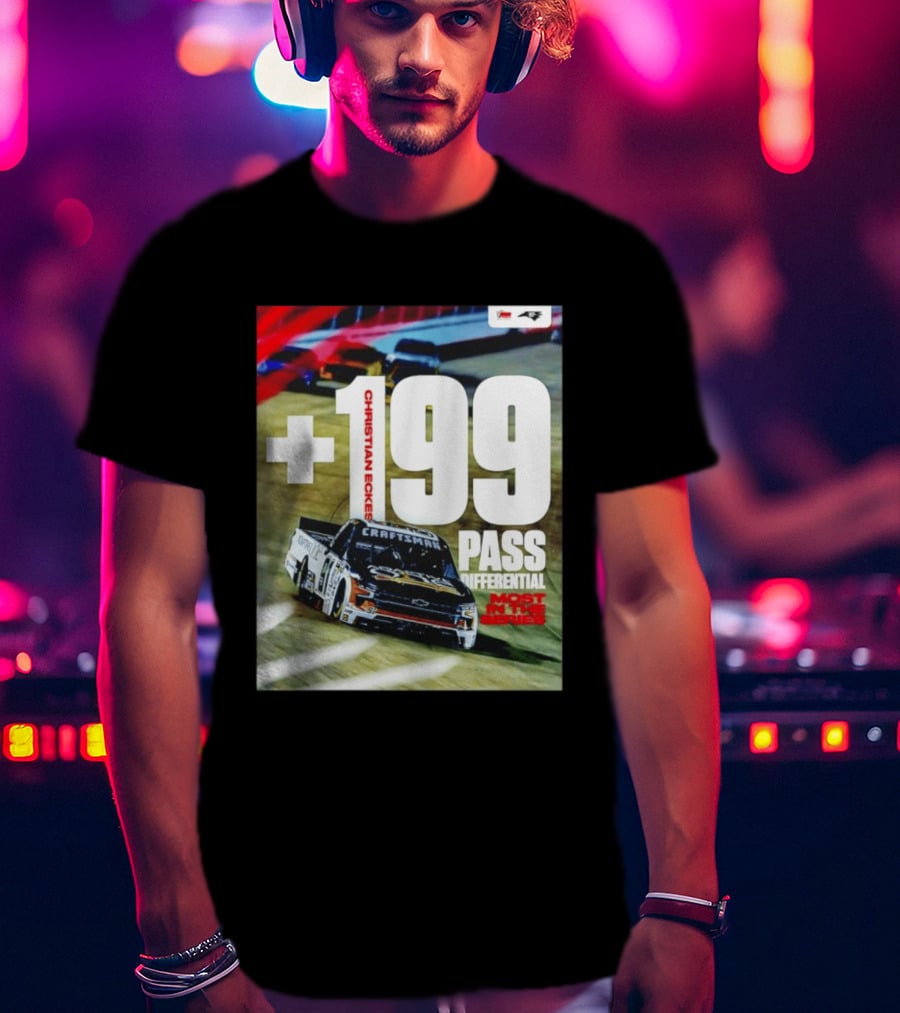 Christian Eckes +199 Pass Differential Most In The Series Motorsports Racing T-Shirt