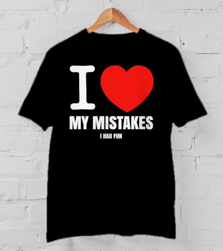 I Love My Mistakes Heart Fun T-Shirt