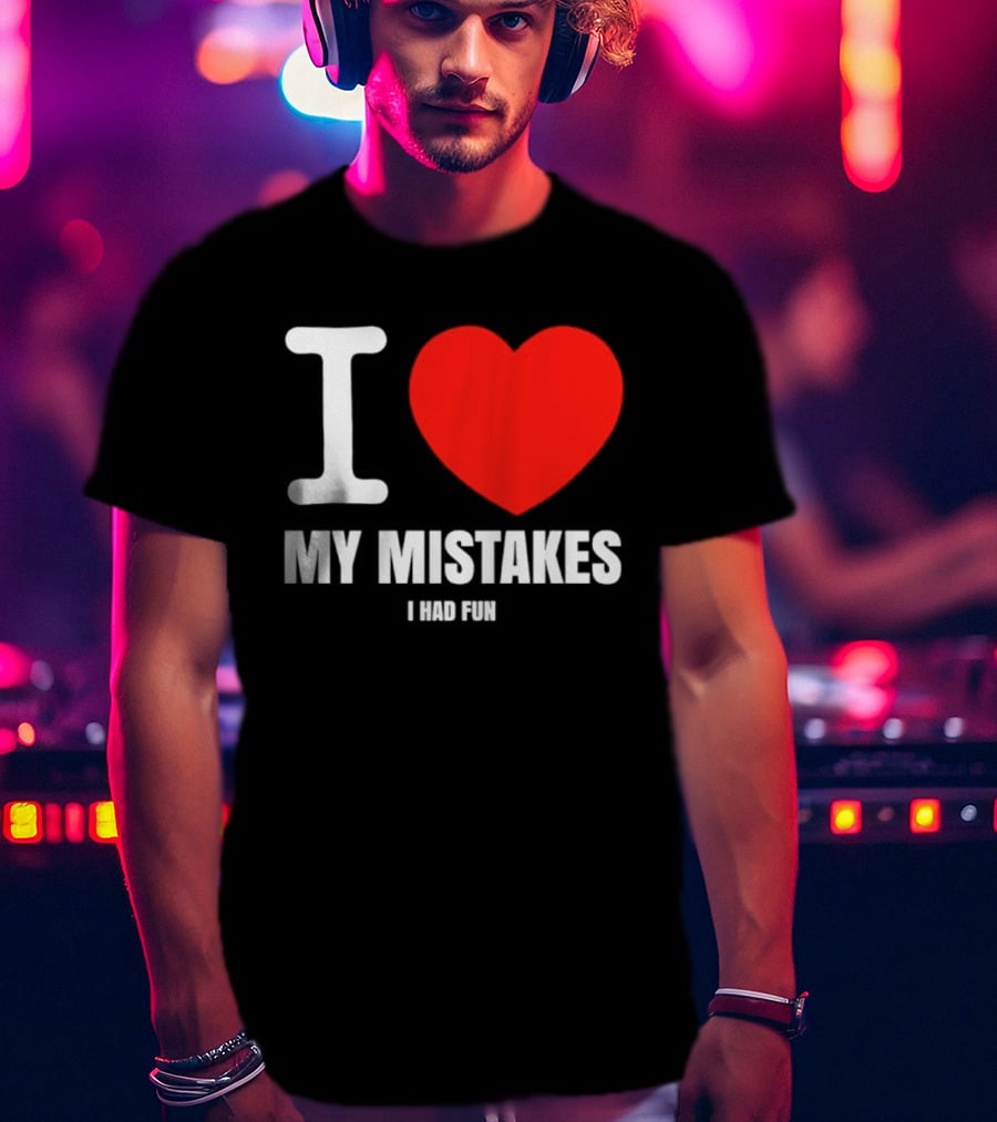 I Love My Mistakes Heart Fun T-Shirt