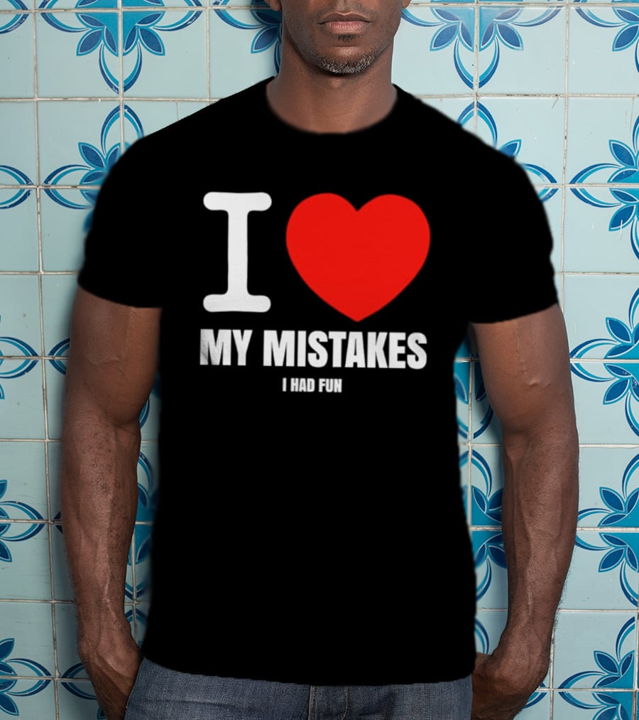 I Love My Mistakes Heart Fun T-Shirt