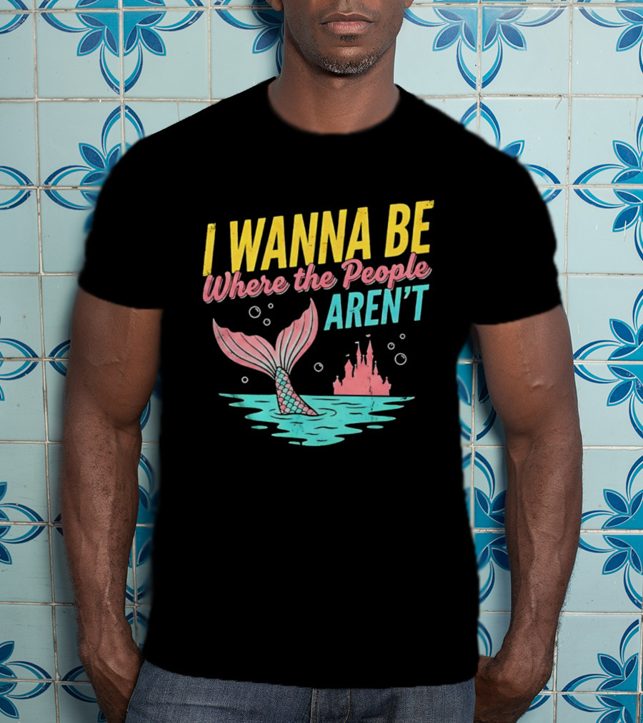I Wanna Be Where The People Aren't Mermaid Tail Castle Water Bubbles T-Shirt