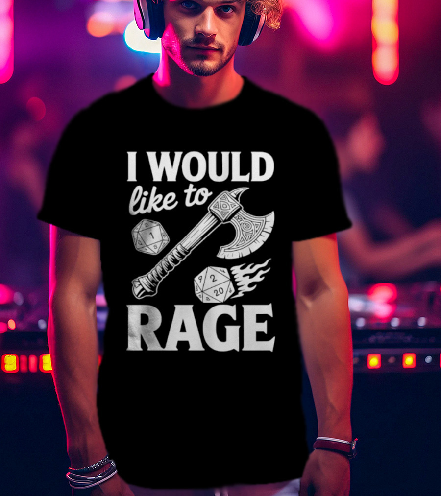 I Would Like To Rage Axe And D20 Dice Fantasy Gaming T-Shirt