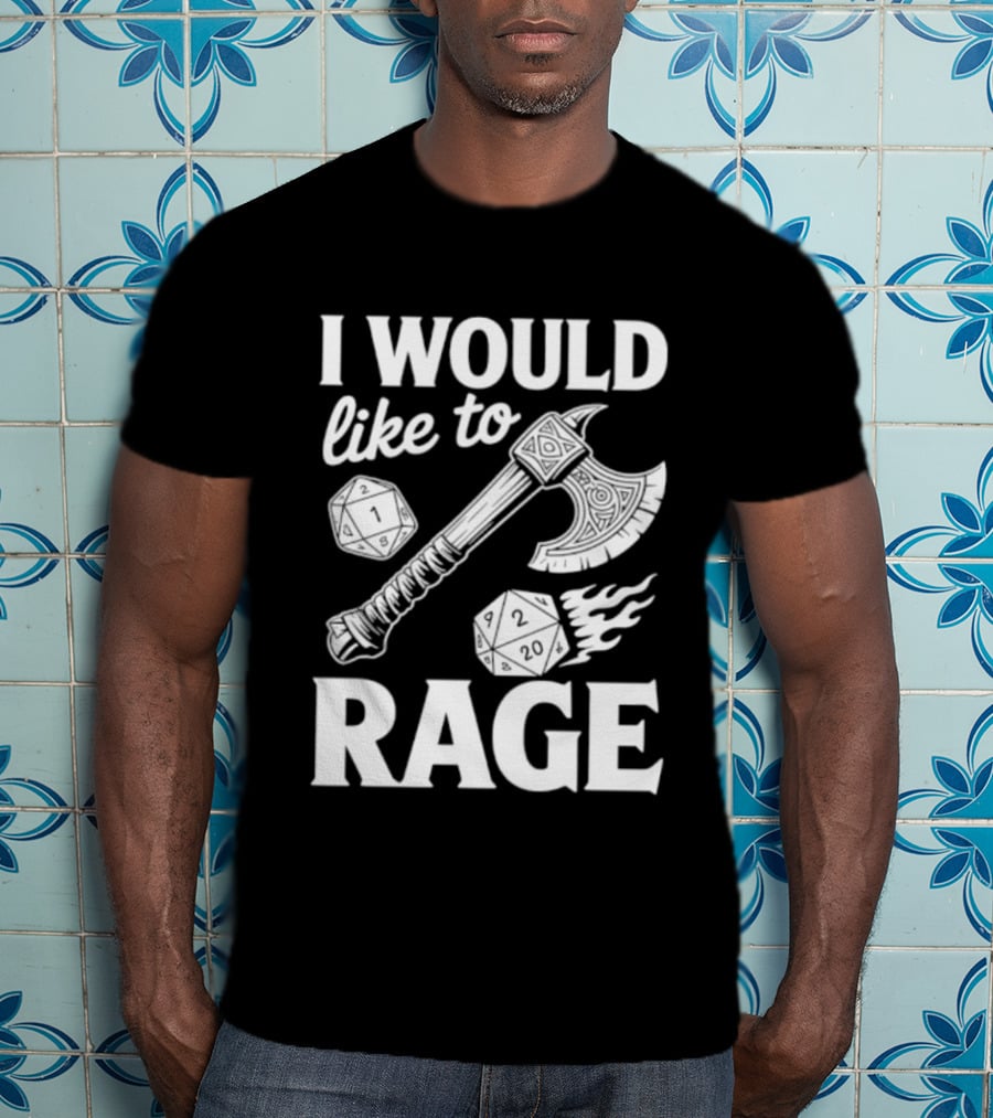 I Would Like To Rage Axe And D20 Dice Fantasy Gaming T-Shirt