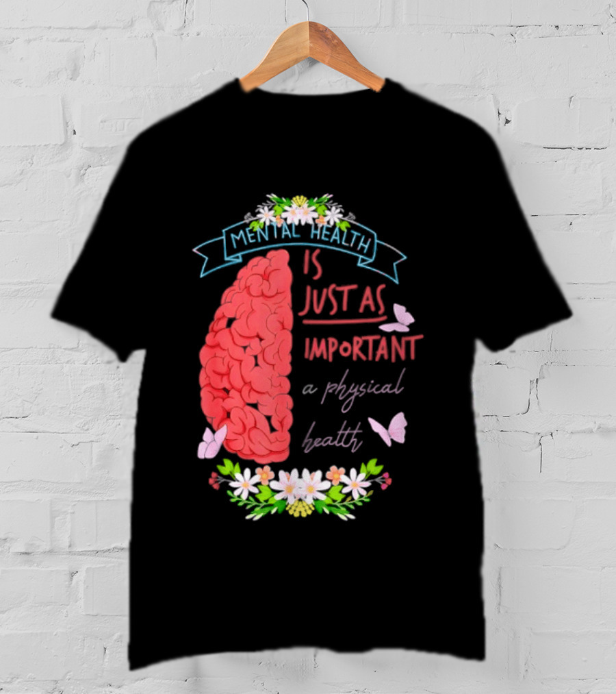 Mental Health Is Just As Important As Physical Health Brain And Butterfly Floral T-Shirt