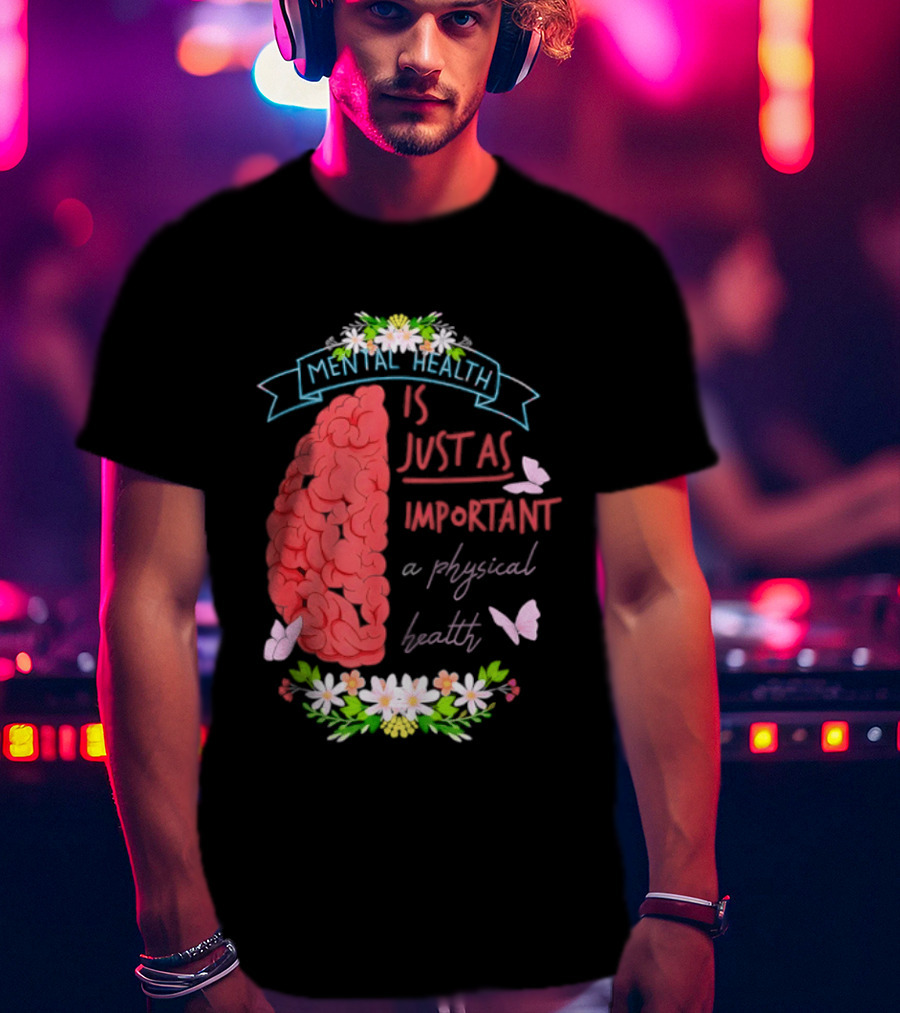 Mental Health Is Just As Important As Physical Health Brain And Butterfly Floral T-Shirt