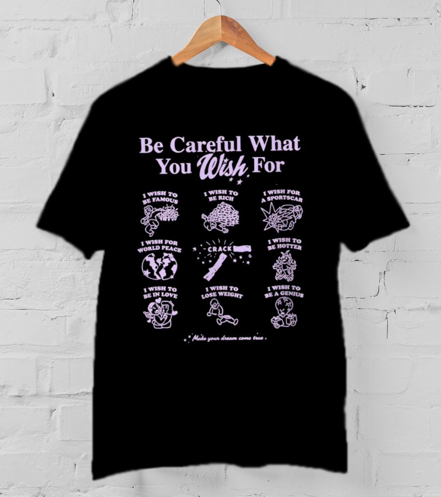 Be Careful What You Wish For Nine Panels Pun Famous Rich Superpowers World Peace Healthier True Love Lose Weight Genius T-Shirt
