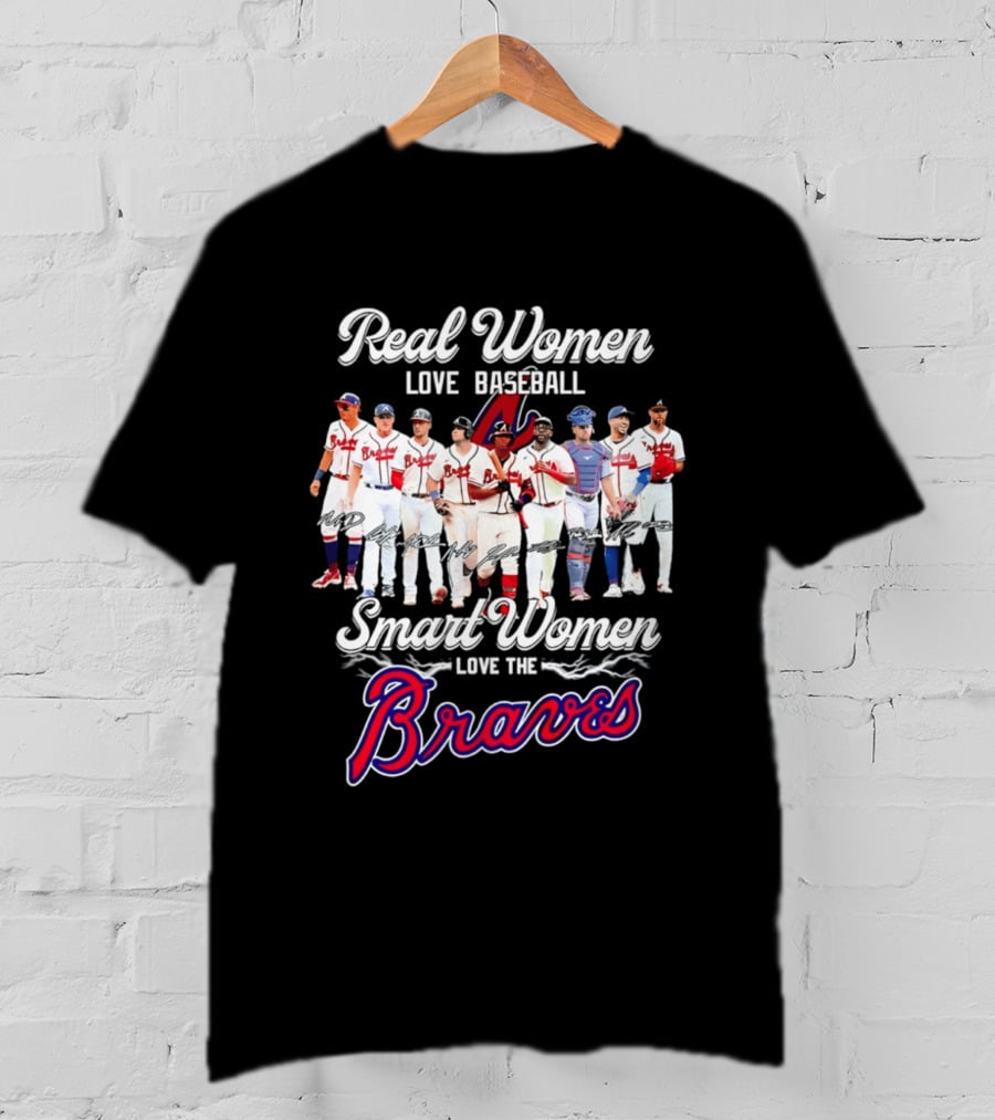 Real Women Love Baseball Smart Women Love The Braves T-Shirt
