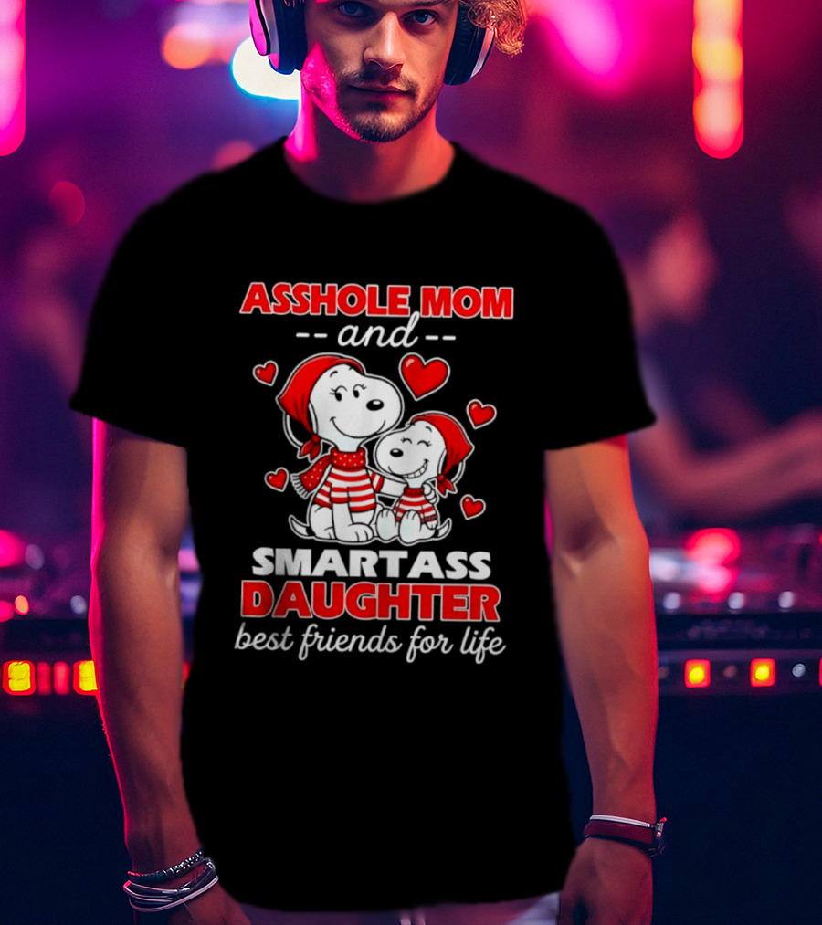 Asshole Mom And Smartass Daughter Best Friends For Life With Snoopy And Peanuts T-Shirt