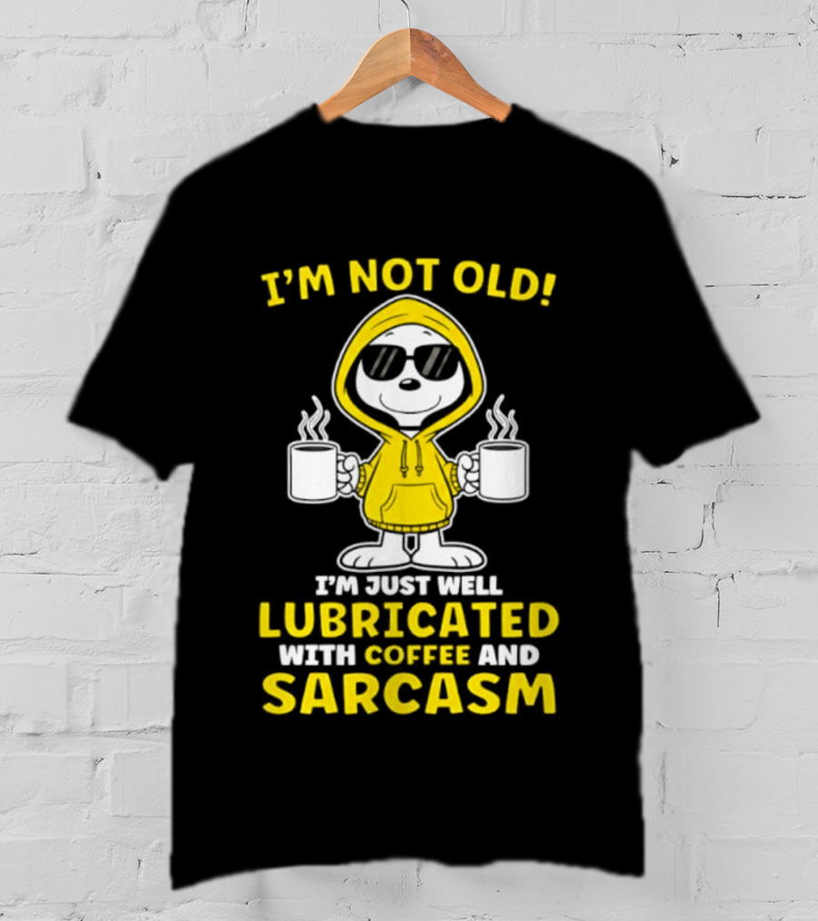 Snoopy Peanuts I'm Not Old Lubricated With Coffee And Sarcasm T-Shirt