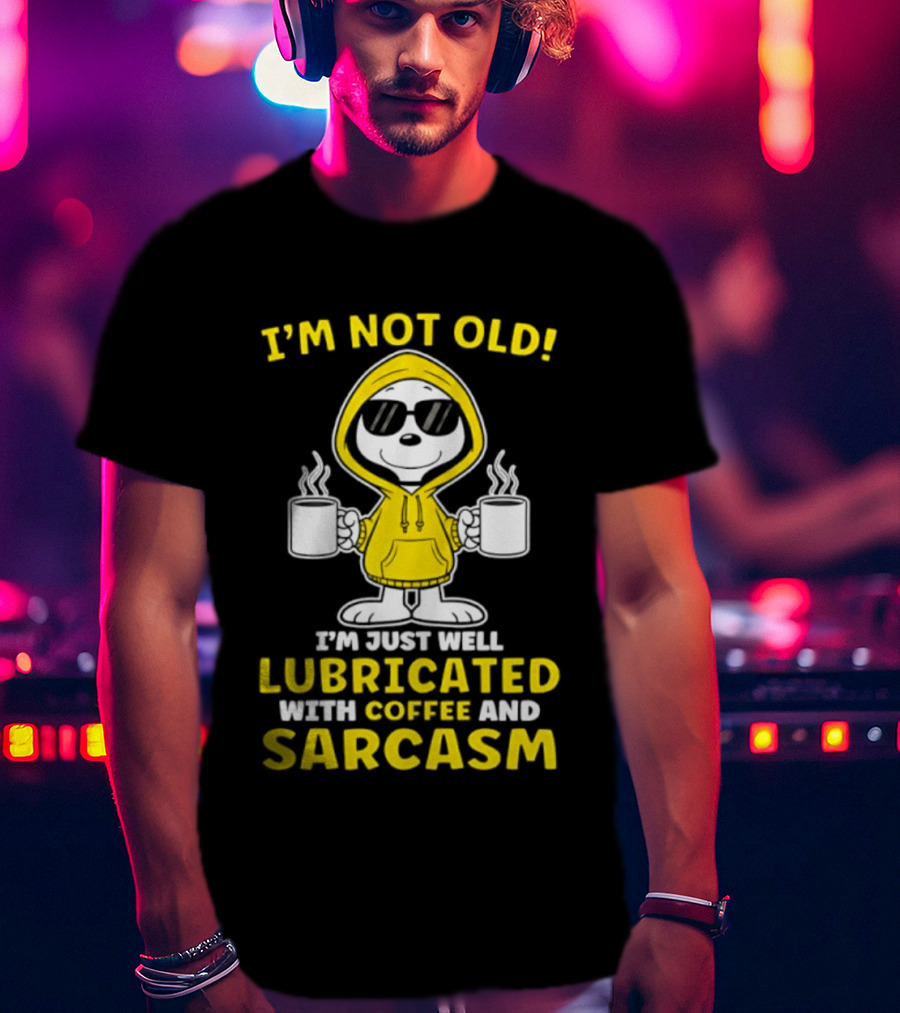 Snoopy Peanuts I'm Not Old Lubricated With Coffee And Sarcasm T-Shirt