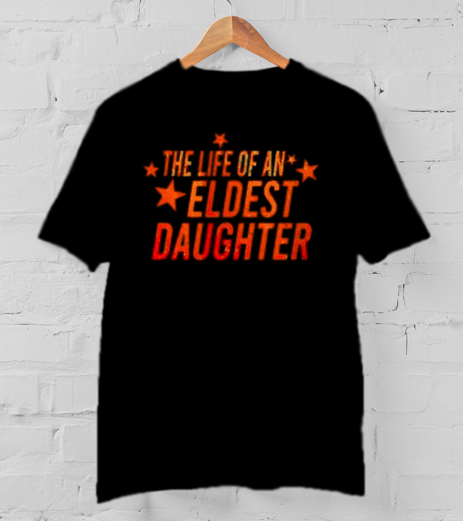 The Life Of An Eldest Daughter With Stars T-Shirt