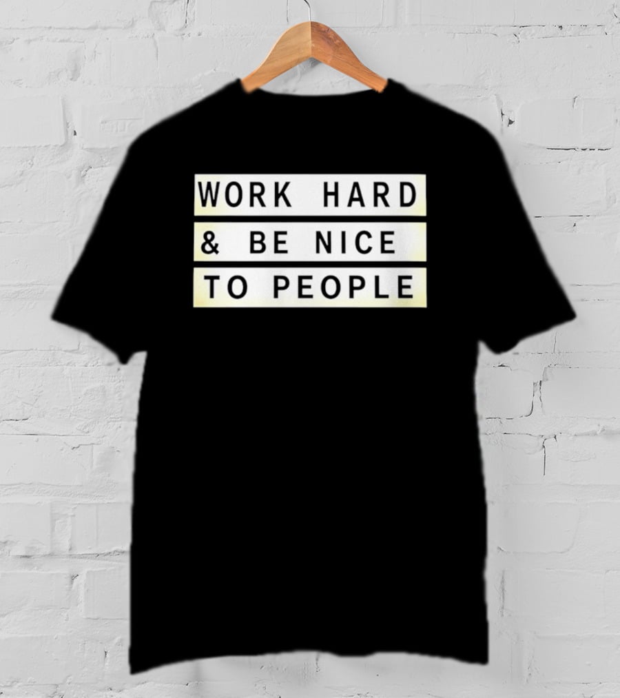 Work Hard Be Nice To People Motivational T-Shirt