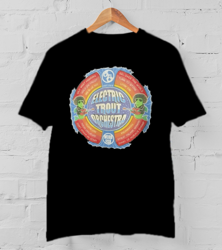 Jeff Fin's Electric Trout Orchestra Weird Fish Wild West Herring Hold On Trout Eel Over The World Tuna To Stone T-Shirt