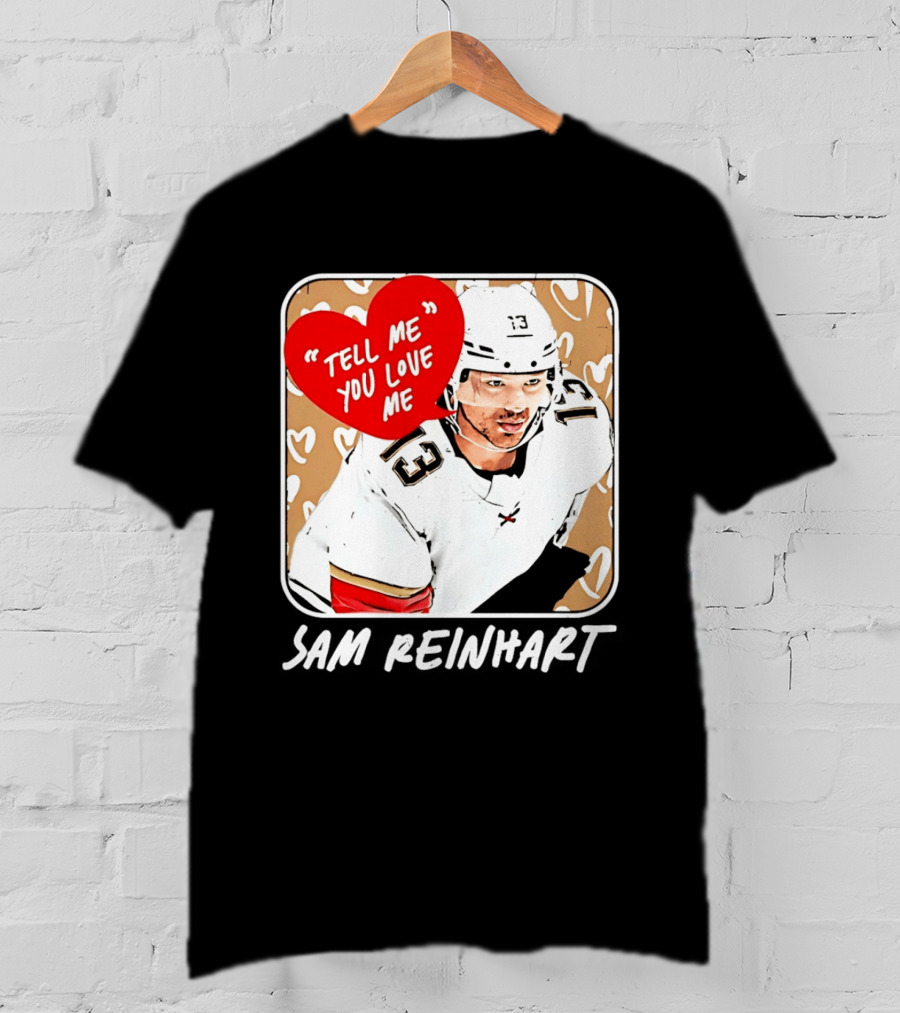 Florida Panthers Hockey Sam Reinhart Tell Me You Love Me T-Shirt