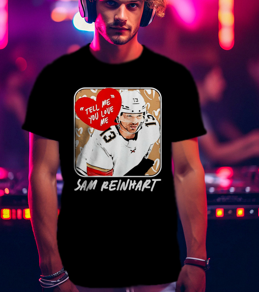 Florida Panthers Hockey Sam Reinhart Tell Me You Love Me T-Shirt