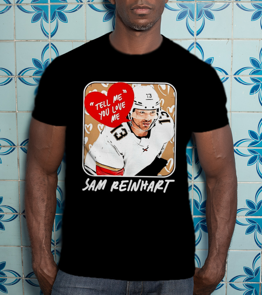Florida Panthers Hockey Sam Reinhart Tell Me You Love Me T-Shirt