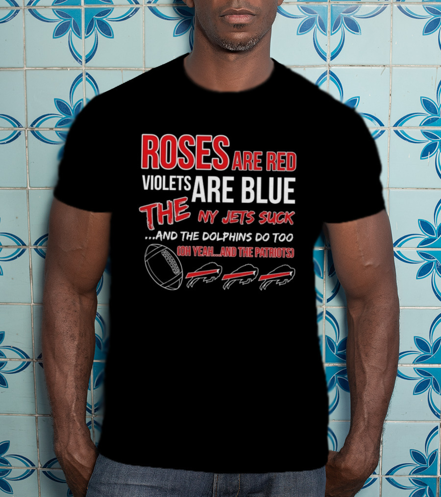 Roses Are Red Violets Are Blue NY Jets Suck Dolphins Do Too Oh Yeah Patriots Buffalo Fans Football T-Shirt