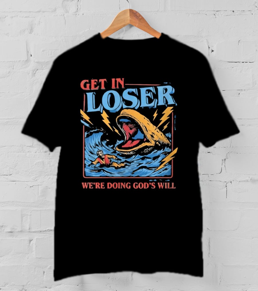 Get In Loser We're Doing God's Will Jonah And The Whale Religious Humor T-Shirt