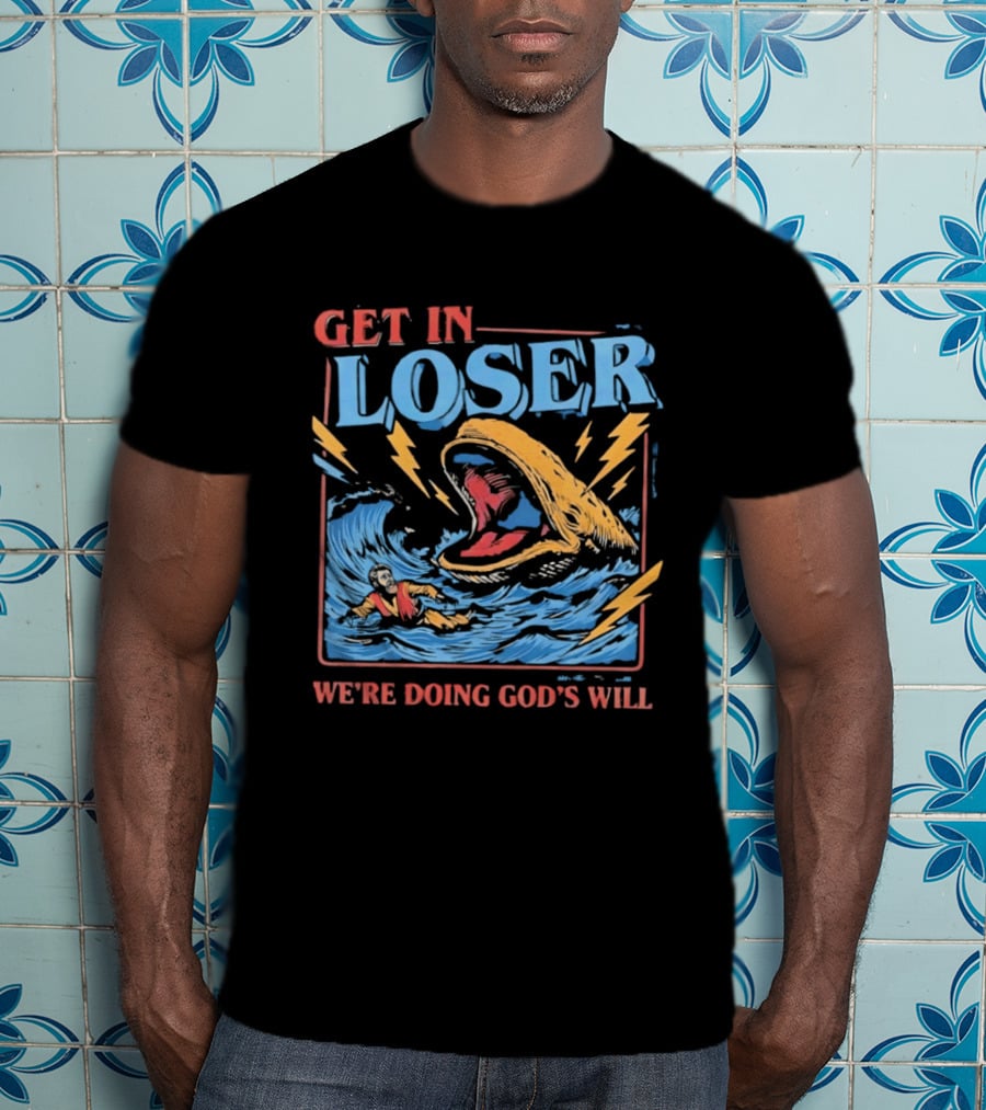Get In Loser We're Doing God's Will Jonah And The Whale Religious Humor T-Shirt