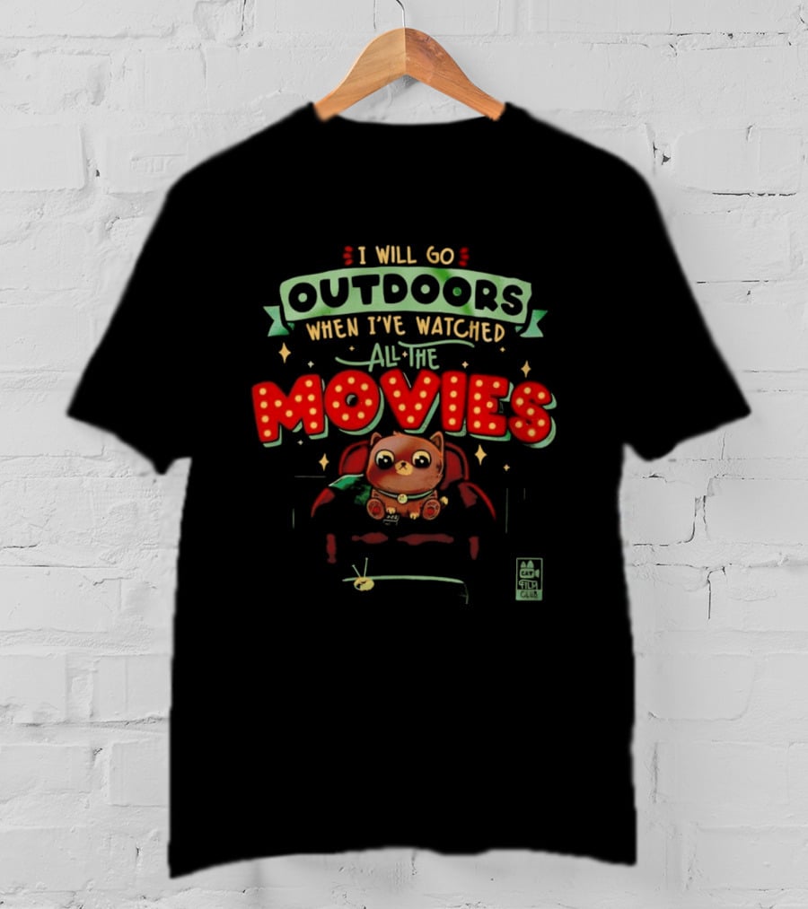 I Will Go Outdoors When I've Ed All The Movies Cat T-Shirt