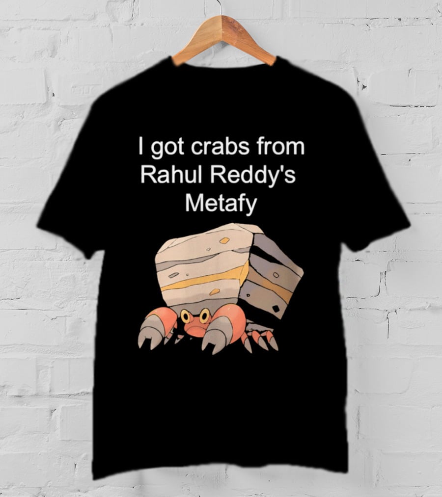 I Got Crabs From Rahul Reddy's Metafy Crustle Rock Crab T-Shirt