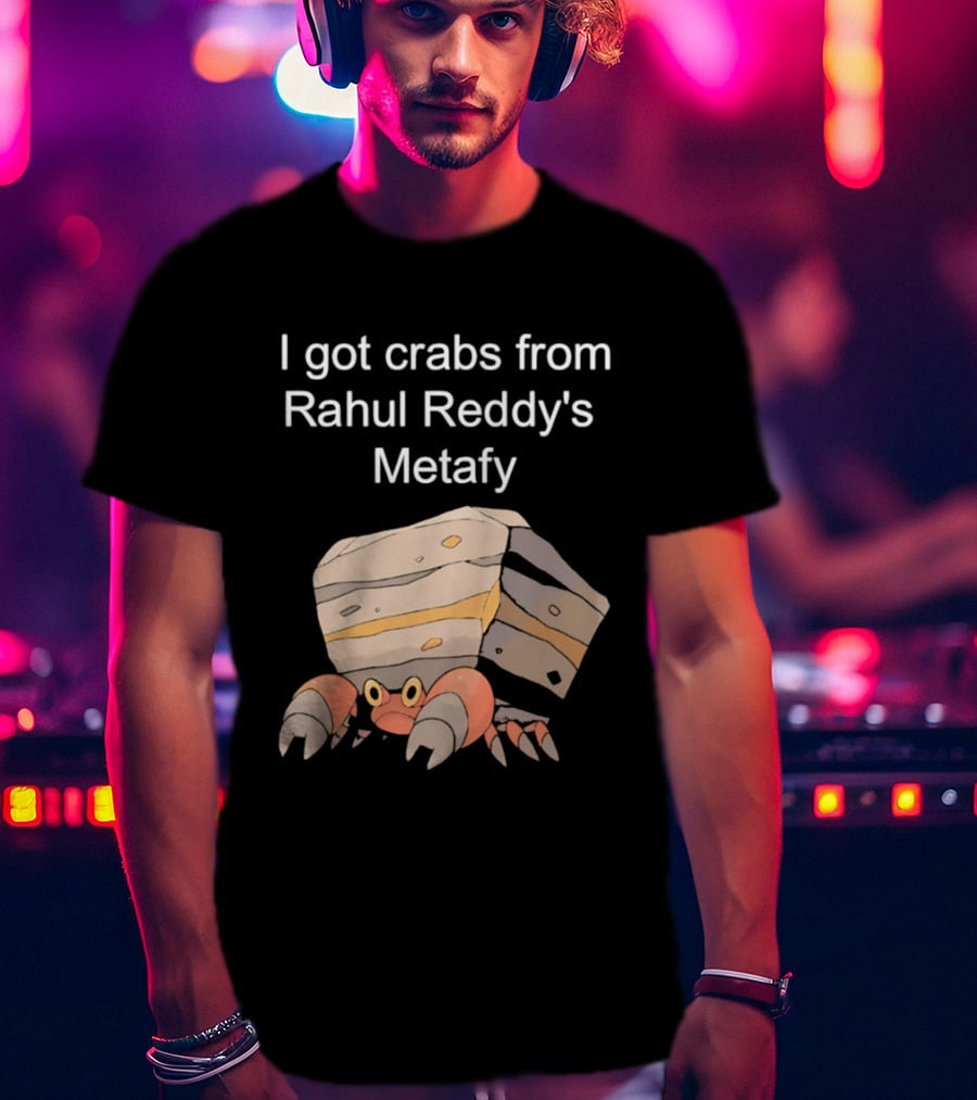 I Got Crabs From Rahul Reddy's Metafy Crustle Rock Crab T-Shirt
