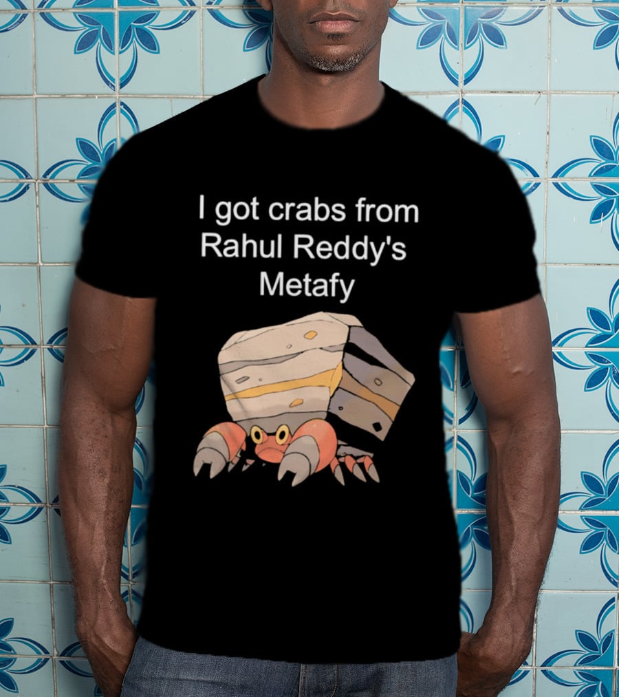 I Got Crabs From Rahul Reddy's Metafy Crustle Rock Crab T-Shirt